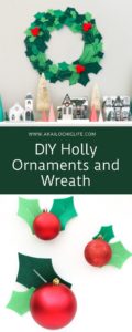 DIY Holly Ornaments and Wreath - A Kailo Chic Life